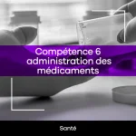Compétence 6 - administration des médicaments terminer groupe année passée - APRCS20