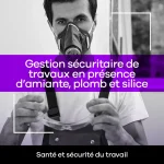 Gestion sécuritaire de travaux en présence d'amiante, plomb et silice