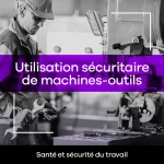Utilisation sécuritaire de machines-outils